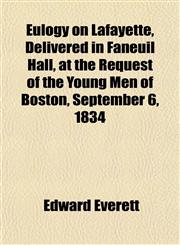 Eulogy on Lafayette, Delivered in Faneuil Hall, at the Request of the Young Men of Boston, September 6, 1834,1152655256,9781152655256