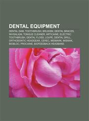 Dental equipment Dental dam, Toothbrush, Bruxism, Dental braces, Invisalign, Tongue cleaner, Articaine, Electric toothbrush, Dental floss,1157594182,9781157594185
