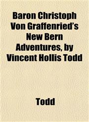 Baron Christoph Von Graffenried's New Bern Adventures, by Vincent Hollis Todd,1151910120,9781151910127