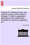Etchings of a Whaling Cruise, with notes of a sojourn on the Island of Zanzibar. To which is appended a brief history of the whale fishery ... Illustrated by numerous engravings, etc.,1241492514,9781241492519