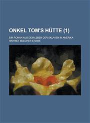 Onkel Tom's Hütte; Ein Roman aus dem Leben der Sklaven in Amerika Volume 1,1234427664,9781234427665