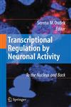 Transcriptional Regulation by Neuronal Activity To the Nucleus and Back,0387736085,9780387736082