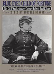 Blue-Eyed Child of Fortune The Civil War Letters of Colonel Robert Gould Shaw,0820321745,9780820321745