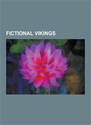 Fictional Vikings The Lost Vikings, Eric Brighteyes, Norse Mythology, Hagar the Horrible, the Long Ships, Sigurd, Eric Northman, Rune, E,1230569200,9781230569208