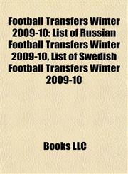 Football Transfers Winter 2009-10 List of Russian Football Transfers Winter 2009-10, List of Swedish Football Transfers Winter 2009-10,1155876520,9781155876528