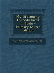 My Life Among the Wild Birds in Spain - Primary Source Edition,1293757217,9781293757215