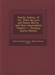 Family history of Col. John Sawyers and Simon Harris, and their descendants Volume 1 - Primary Source Edition,129580610X,9781295806102