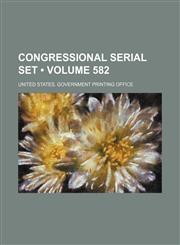 Congressional serial set (Volume 582),1154133761,9781154133769