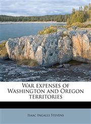 War expenses of Washington and Oregon territories,1177075091,9781177075091