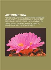 Astrometria Rotació estel·lar, Escala de distàncies còsmiques, Geoide, Paral·laxi, Temps solar mitjà, Diagrama de Hertzsprung-Russell, Època,1232709638,9781232709633