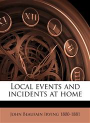 Local events and incidents at home,1149924179,9781149924174