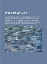 1770s Paintings 1770 Paintings, 1778 Paintings, Watson and the Shark, the Blue Boy, Tribuna of the Uffizi, the Death of General Wolfe,1157732518,9781157732518