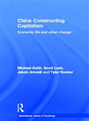China Constructing Capitalism Economic Life and Urban Change,0415497051,9780415497053