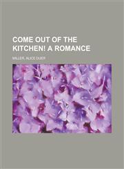 Come Out of the Kitchen! a Romance,1153655616,9781153655613