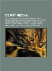 Dějiny Mexika Bitvy Mexika, Inkvizice, Mexické císařství, Války Mexika, Povstání kristerů, Francouzská intervence v Mexiku,123282691X,9781232826910