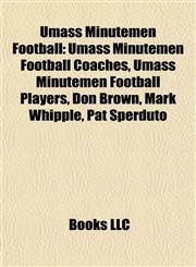 Umass Minutemen Football Umass Minutemen Football Coaches, Umass Minutemen Football Players, Don Brown, Mark Whipple, Pat Sperduto,1157971008,9781157971009