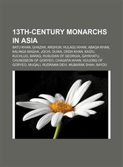13th-century monarchs in Asia Batu Khan, Ghazan, Arghun, Hulagu Khan, Abaqa Khan, Kalinga Magha, Jochi, Duwa, Orda Khan, Kaidu, Kuchlug, Baraq,1156091195,9781156091197