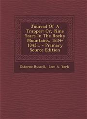 Journal Of A Trapper Or, Nine Years In The Rocky Mountains, 1834-1843... - Primary Source Edition,1295871521,9781295871520