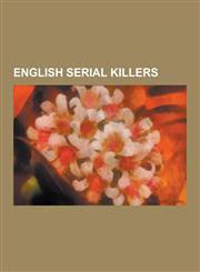 English Serial Killers Moors Murders, Harold Shipman, Jack the Ripper, Peter Sutcliffe, John Christie, John Straffen, Amelia Dyer, Fred West,,1230535411,9781230535418