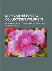 Michigan historical collections Volume 32,1152416359,9781152416352