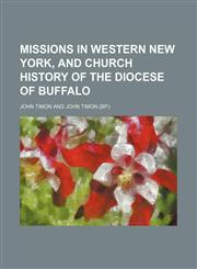 Missions in Western New York, and church history of the Diocese of Buffalo,115080484X,9781150804847