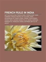 French rule in India Battles involving French India, French East India Company, French people of colonial India, Governors of French India,1157323928,9781157323921
