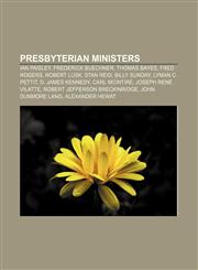 Presbyterian ministers Ian Paisley, Frederick Buechner, Thomas Bayes, Fred Rogers, Robert Lusk, Stan Reid, Billy Sunday, Lyman C. Pettit,1157613179,9781157613176