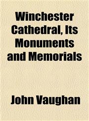 Winchester Cathedral, Its Monuments and Memorials,1152119427,9781152119420