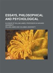 Essays, philosophical and psychological; in honor of William James, professor in Harvard University,1459045971,9781459045972