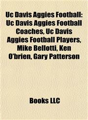 Uc Davis Aggies Football Uc Davis Aggies Football Coaches, Uc Davis Aggies Football Players, Mike Bellotti, Ken O'brien, Gary Patterson,1157970494,9781157970491