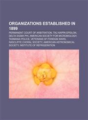 Organizations established in 1899 Permanent Court of Arbitration, Tau Kappa Epsilon, Delta Sigma Phi, American Society for Microbiology,1156556031,9781156556030