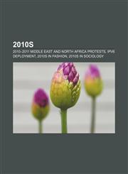 2010s 2010-2011 Middle East and North Africa protests, IPv6 deployment, 2010s in fashion, 2010s in sociology,1157589391,9781157589396