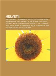 Helvetii Switzerland, Lughnasadh, Brugg, Old City of Bern, Bad Wimpfen, Switzerland in the Roman era, Swiss plateau, Aventicum,1233115235,9781233115235