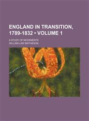England in transition, 1789-1832 (Volume 1); a study of movements,1151114952,9781151114952
