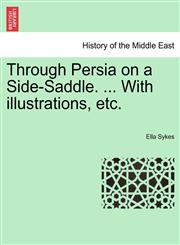 Through Persia on a Side-Saddle. ... With illustrations, etc.,1241163197,9781241163198