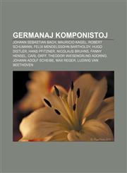 Germanaj komponistoj Johann Sebastian Bach, Mauricio Kagel, Robert Schumann, Felix Mendelssohn Bartholdy, Hugo Distler, Hans Pfitzner, Nicolaus Bruhns, Fanny Hensel, Carl Orff, Theodor Wiesengrund Adorno, Johann Adolf Scheibe, Max Reger,1233334387,9781233334384