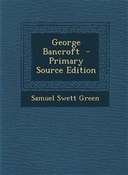 George Bancroft  - Primary Source Edition,1294235613,9781294235613