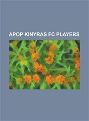 Apop Kinyras FC Players Adorcelino Wesley Gomes Da Silva, Agent Sawu, Alain Liri, Alekos Alekou, Alexandre Negri, Alexandros Alexandris, Andre,1156104823,9781156104828