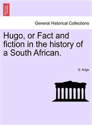 Hugo, or Fact and fiction in the history of a South African.,1241178208,9781241178208