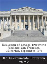 Evaluation of Sewage Treatment Facilities San Francisco, California, September 1975,1288694180,9781288694181