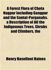A Forest Flora of Chota Nagpur Including Gangpur and the Santal-Parganahs. a Description of All the Indigenous Trees, Shrubs and Climbers, the,1152916424,9781152916425