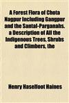 A Forest Flora of Chota Nagpur Including Gangpur and the Santal-Parganahs. a Description of All the Indigenous Trees, Shrubs and Climbers, the,1152916424,9781152916425
