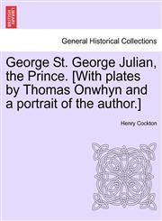 George St. George Julian, the Prince. [With plates by Thomas Onwhyn and a portrait of the author.],1241579865,9781241579869