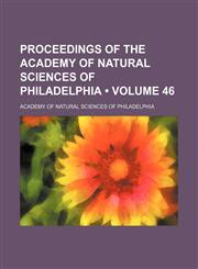 Proceedings of the Academy of Natural Sciences of Philadelphia (Volume 46 ),1235721833,9781235721830