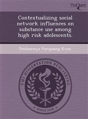 Contextualizing social network influences on substance use among high risk adolescents.,1243738359,9781243738356