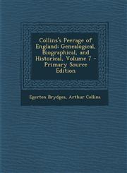Collins's Peerage of England; Genealogical, Biographical, and Historical, Volume 7 - Primary Source Edition,1295554143,9781295554140