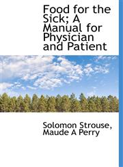Food for the Sick; A Manual for Physician and Patient,1117400093,9781117400099