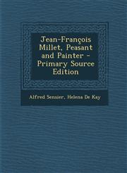 Jean-Francois Millet, Peasant and Painter - Primary Source Edition,1293809551,9781293809556