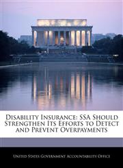 Disability Insurance SSA Should Strengthen Its Efforts to Detect and Prevent Overpayments,1240692439,9781240692439