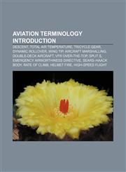 Aviation terminology Introduction Descent, Total air temperature, Tricycle gear, Dynamic rollover, Wing tip, Aircraft marshalling,1155321235,9781155321233